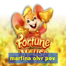 martina olvr pov